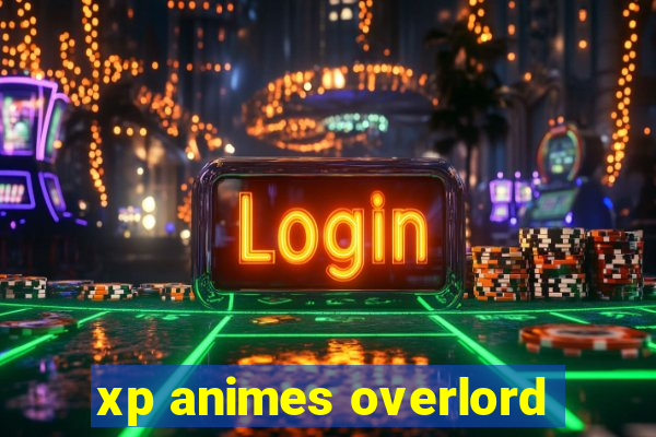 xp animes overlord